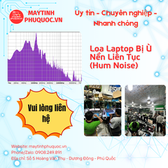 Loa Laptop Bị Ù Nền Liên Tục (Hum Noise) – Dịch Vụ Sửa Chữa Phú Quốc | Máy Tính Phú Quốc | Vi Tính Hải Đăng