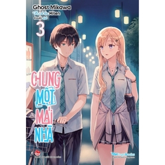 Chung Một Mái Nhà Tập 3 Bản Giới Hạn - Tặng Kèm Set 2 Bookmark + Lót Ly 2 Mặt
