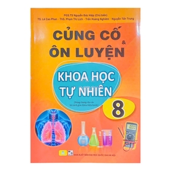 Củng Cố Và Ôn Luyện Khoa Học Tự Nhiên Lớp 8 (Chương Trình Mới)