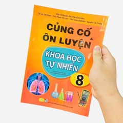 Củng Cố Và Ôn Luyện Khoa Học Tự Nhiên Lớp 8 (Chương Trình Mới)