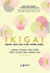 Ikigai Danh Cho Lứa Tuổi Thiếu Niên - Hành Trình Tìm Kiếm Một Cuộc Đời Đáng Giá