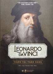 Kể Chuyện Cuộc Đời Các Thiên Tài - Leonardo Da Vinci - Thiên Tài Toàn Năng