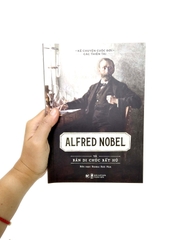 Kể Chuyện Cuộc Đời Các Thiên Tài - Alfred Nobel Và Bản Di Chúc Bất Hủ