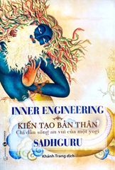 Inner Engineering - Kiến Tạo Bản Thân - Chỉ Dẫn Sống An Vui Của Một Yogi