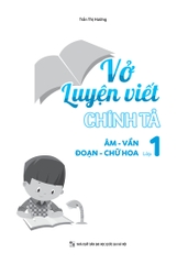 Vở Luyện Viết Chính Tả Âm - Vần Đoạn - Chữ Hoa Lớp 1