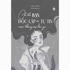 Chỉ Khi Bạn Độc Lập Và Tự Tin Mới Không Sợ Hãi Gì