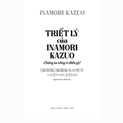 Triết Lý Của Inamori Kazuo Chúng Ta Sống Vì Điều Gì?