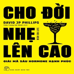 Cho Đời Nhẹ Lên Cao - Giải Mã Sáu Hormone Hạnh Phúc