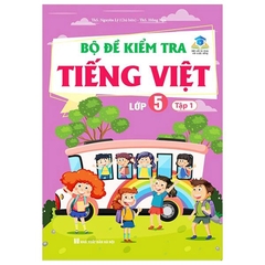 Bộ Đề Kiểm Tra Tiếng Việt Lớp 5 Tập 1 (Kết Nối Tri Thức Với Cuộc Sống)
