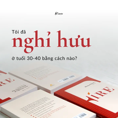 FIRE - Con Đường Dẫn Đến Độc Lập Tài Chính & Nghỉ Hưu Sớm