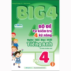 Big 4 Bộ Đề Tự Kiểm Tra 4 Kỹ Năng Nghe - Nói - Đọc - Viết (Cơ Bản Và Nâng Cao) Tiếng Anh Lớp 4 Tập 2 Global Success