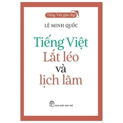 Tiếng Việt Giàu Đẹp - Tiếng Việt Lắt Léo Và Lịch Lãm