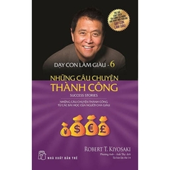 Dạy Con Làm Giàu Tập 6 - Những Câu Chuyện Thành Công