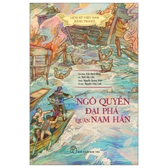 Lịch Sử Việt Nam Bằng Tranh - Ngô Quyền Đại Phá Quân Nam Hán