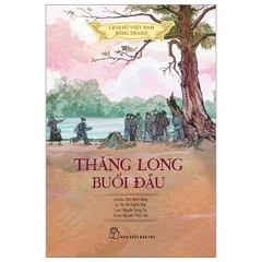 Lịch Sử Việt Nam Bằng Tranh - Thăng Long Buổi Đầu