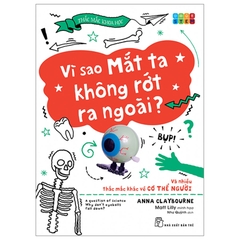 Thắc Mắc Khoa Học - STEM - Vì Sao Mắt Ta Không Rớt Ra Ngoài? Và Nhiều Thắc Mắc Khác Về Cơ Thể Người