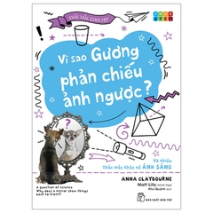 Thắc Mắc Khoa Học - STEM - Vì Sao Gương Phản Chiếu Ảnh Ngược? Và Nhiều Thắc Mắc Khác Về Ánh Sáng