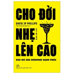 Cho Đời Nhẹ Lên Cao - Giải Mã Sáu Hormone Hạnh Phúc