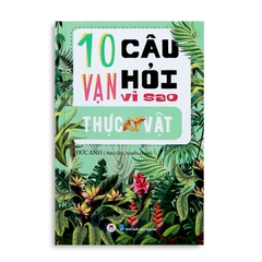 10 Vạn Câu Hỏi Vì Sao ? - Thực Vật