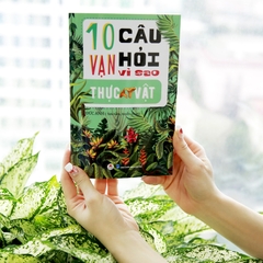 10 Vạn Câu Hỏi Vì Sao ? - Thực Vật