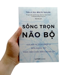 Sống Trọn Não Bộ - Giải Phẫu Sự Lựa Chọn Và Bốn Nhân Vật Thúc Đẩy Cuộc Đời Chúng Ta