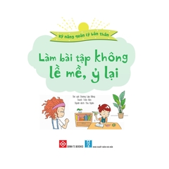 Kỹ Năng Quản Lý Bản Thân - Làm Bài Tập Không Lề Mề, Ỷ Lại