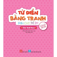 Từ Điển Bằng Tranh Dành Cho Trẻ Em - Các Loài Hoa