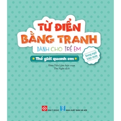Từ Điển Bằng Tranh Dành Cho Trẻ Em - Thế Giới Quanh Em