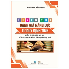 Luyện Thi Đánh Giá Năng Lực Tư Duy Định Tính (Kiến Thức Lớp 10,11 - Dành Cho Các Kì Thi Đánh Giá Năng Lực)
