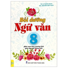Bồi Dưỡng Ngữ Văn Lớp 8 (Chương Trình Mới)