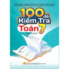 100 Đề Kiểm Tra Toán 7 - Biên Soạn Theo Chương Trình GDPT Mới