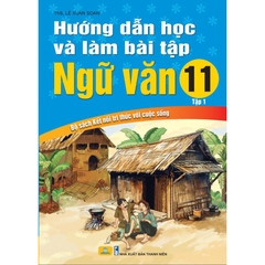 Hướng Dẫn Học Và Làm Bài Tập Ngữ Văn Lớp 11 Tập 1 (Kết Nối Tri Thức Với Cuộc Sống)