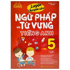 Luyện Chuyên Sâu Ngữ Pháp Và Từ Vựng Tiếng Anh Lớp 5 Tập 2