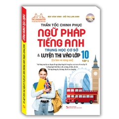 Thần Tốc Chinh Phục Ngữ Pháp Tiếng Anh Trung Học Cơ Sở Và Luyện Thi Vào Lớp 10 Tập 1