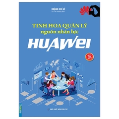 Tinh Hoa Quản Lý Nguồn Nhân Lực Huawei
