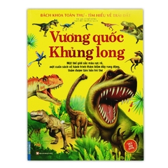 Bách Khoa Toàn Thư Tìm Hiểu Về Trái Đất - Vương Quốc Khủng Long