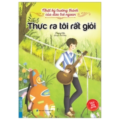 Nhật Ký Trưởng Thành Của Đứa Trẻ Ngoan - Thực Ra Tôi Rất Giỏi
