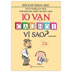 10 Vạn Câu Hỏi Vì Sao? Hỏi Đáp Khoa Học