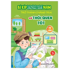 Bí Kíp Trường Thành Mạnh Mẽ Cho Học Sinh Nam - Trở Thành Chàng Trai Có Thói Quen Tốt - Tự Lập