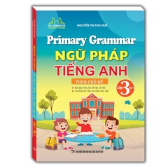 Ngữ Pháp Tiếng Anh Theo Chủ Đề Lớp 3 Tập 1 - Primary Grammar