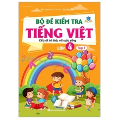 Bộ Đề Kiểm Tra Tiếng Việt Lớp 4 Tập 1 (Kết Nối Tri Thức Với Cuộc Sống)