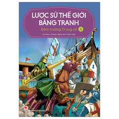 Lược Sử Thế Giới Bằng Tranh Tập 4 - Đêm Trường Trung Cổ