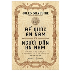 Đế Quốc An Nam Và Người Dân An Nam - Tổng Quan Về Địa Lý, Sản Vật, Kỹ Nghệ, Phong Tục Và Tập Quán An Nam