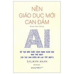 Nền Giáo Dục Mới Can Đảm - AI Sẽ Tạo Nên Cuộc Cách Mạng Giáo Dục Như Thế Nào ?