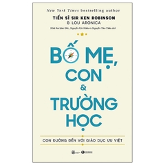 Bố Mẹ, Con Và Trường Học - Con Đường Đến Với Giáo Dục Ưu Việt