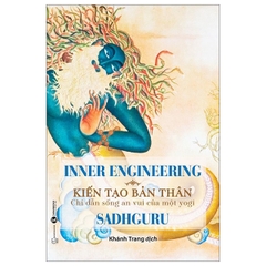 Inner Engineering - Kiến Tạo Bản Thân - Chỉ Dẫn Sống An Vui Của Một Yogi