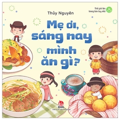 Thế Giới Lớn Trong Bàn Tay Nhỏ - Mẹ Ơi, Sáng Nay Mình Ăn Gì?
