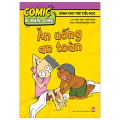 Comic Kĩ Năng Sống - Dành Cho Trẻ Tiểu Học - Ăn Uống An Toàn