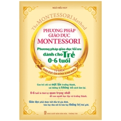 Phương Pháp Giáo Dục Montessori (Phương Pháp Giáo Dục Tối Ưu Dành Cho Trẻ 0-6 Tuổi)