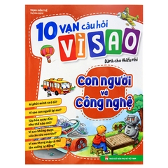 10 Vạn Câu Hỏi Vì Sao Dành Cho Thiếu Nhi - Con Người Và Công Nghệ